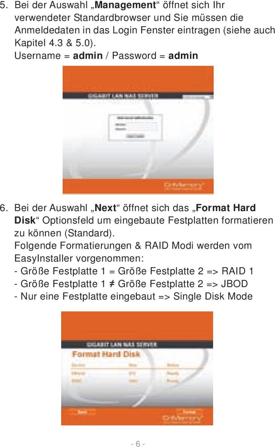 Bei der Auswahl Next öffnet sich das Format Hard Disk Optionsfeld um eingebaute Festplatten formatieren zu können (Standard).