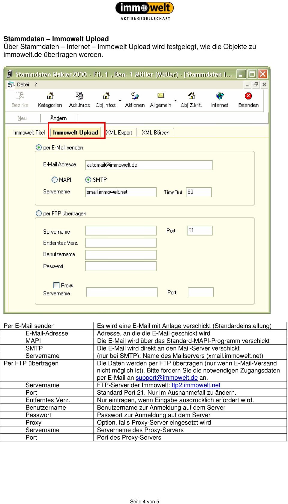 Benutzername Passwort Proxy Port Es wird eine E-Mail mit Anlage verschickt (Standardeinstellung) Adresse, an die die E-Mail geschickt wird Die E-Mail wird über das Standard-MAPI-Programm verschickt