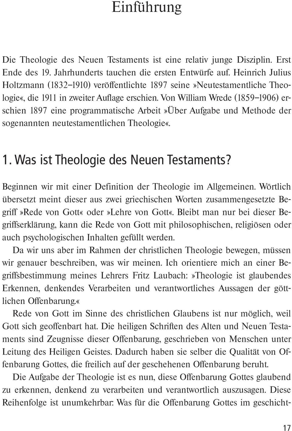 Von William Wrede (1859 1906) erschien 1897 eine programmatische Arbeit»Über Aufgabe und Methode der sogenannten neutestamentlichen Theologie«. 1. Was ist Theologie des Neuen Testaments?