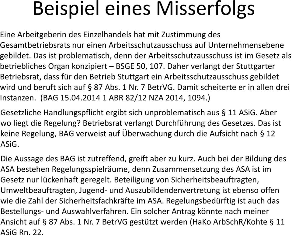 Daher verlangt der Stuttgarter Betriebsrat, dass für den Betrieb Stuttgart ein Arbeitsschutzausschuss gebildet wird und beruft sich auf 87 Abs. 1 Nr. 7 BetrVG.