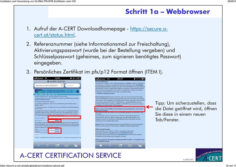 (geheimes, zum signieren benötigtes Passwort) eingegeben. 3. Persönliches Zertifikat im pfx/p12 Format öffnen (ITEM I).