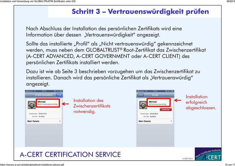 A-CERT CLIENT) des persönlichen Zertifikats installiert werden. Dazu ist wie ab Seite 3 beschrieben vorzugehen um das Zwischenzertifikat zu installieren.