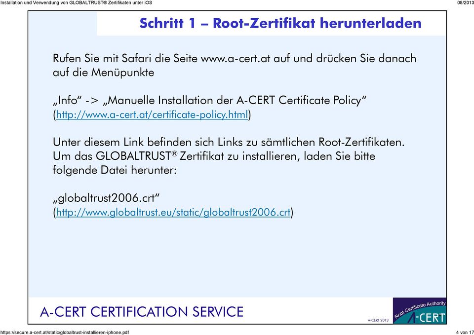 at/certificate-policy.html) Unter diesem Link befinden sich Links zu sämtlichen Root-Zertifikaten.