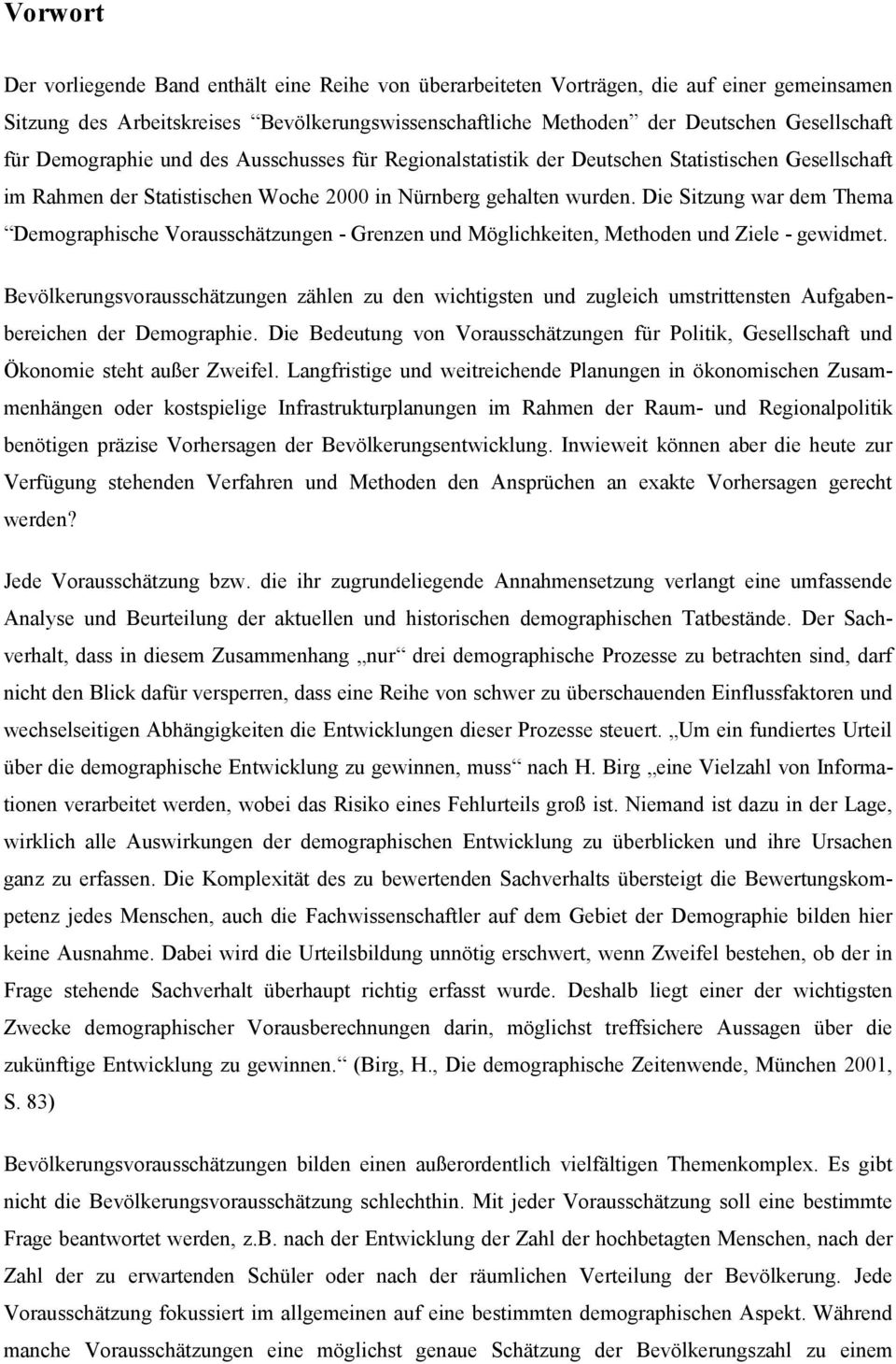 Die Sitzung war dem Thema Demographische Vorausschätzungen - Grenzen und Möglichkeiten, Methoden und Ziele - gewidmet.