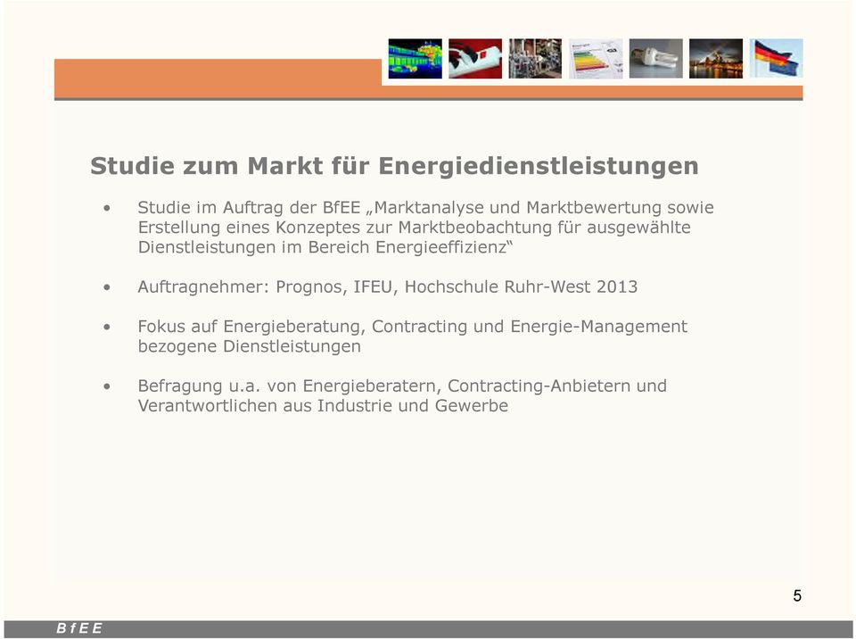 Auftragnehmer: Prognos, IFEU, Hochschule Ruhr-West 2013 Fokus auf Energieberatung, Contracting und Energie-Management