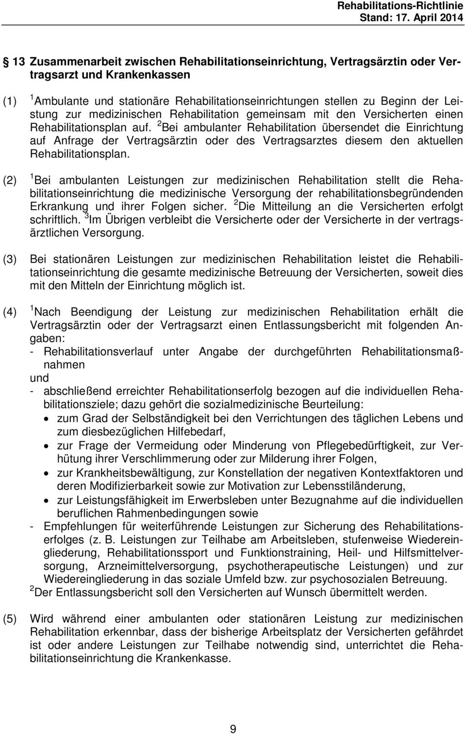 2 Bei ambulanter Rehabilitation übersendet die Einrichtung auf Anfrage der Vertragsärztin oder des Vertragsarztes diesem den aktuellen Rehabilitationsplan.