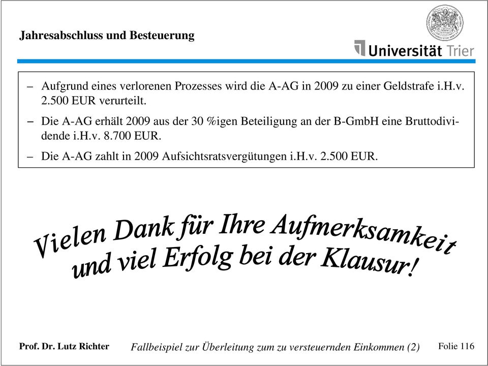 h.v. 8.700 EUR. Die A-AG zahlt in 2009 Aufsichtsratsvergütungen i.h.v. 2.500 EUR.