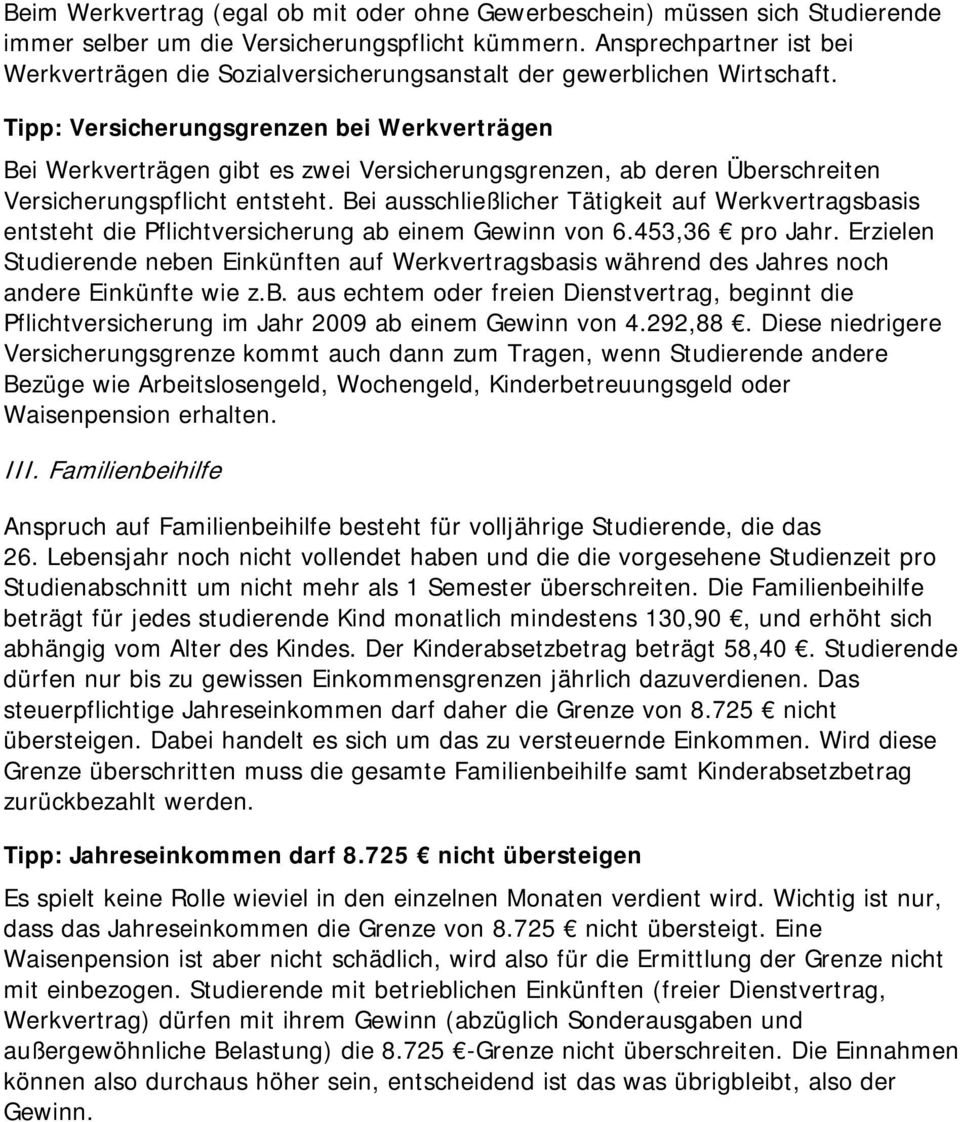 Tipp: Versicherungsgrenzen bei Werkverträgen Bei Werkverträgen gibt es zwei Versicherungsgrenzen, ab deren Überschreiten Versicherungspflicht entsteht.