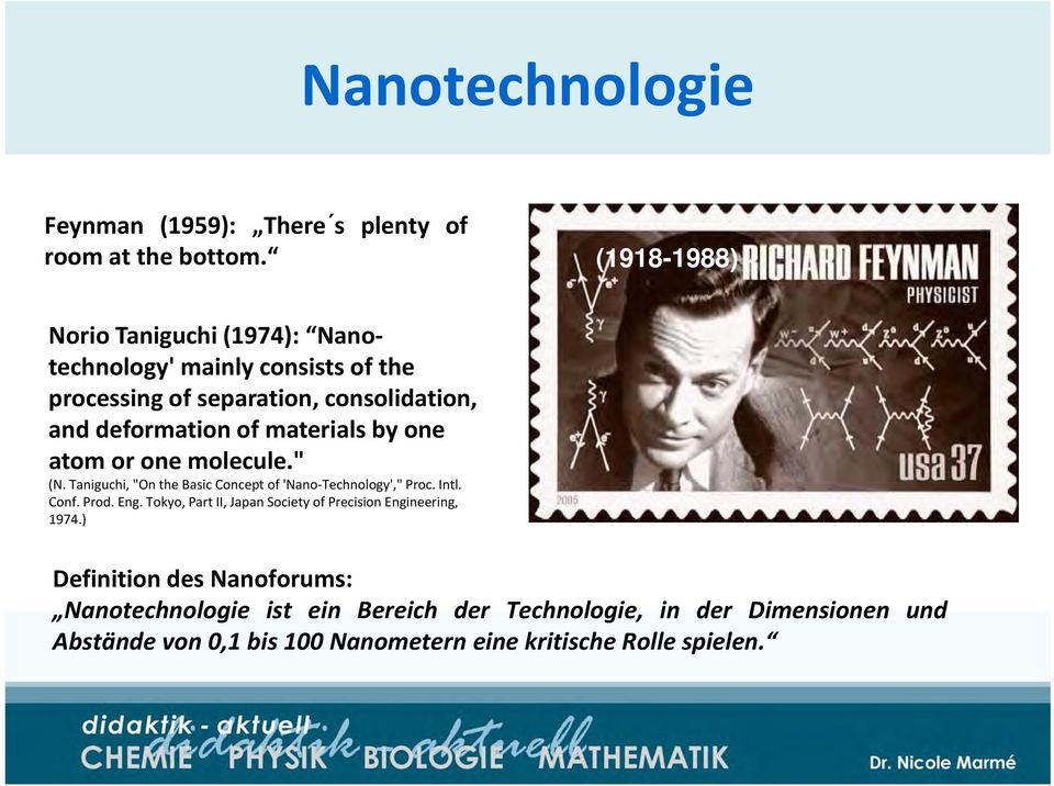 materials by one atom or one molecule." (N. Taniguchi, "On the Basic Concept of 'Nano Technology'," Proc. Intl. Conf. Prod. Eng.