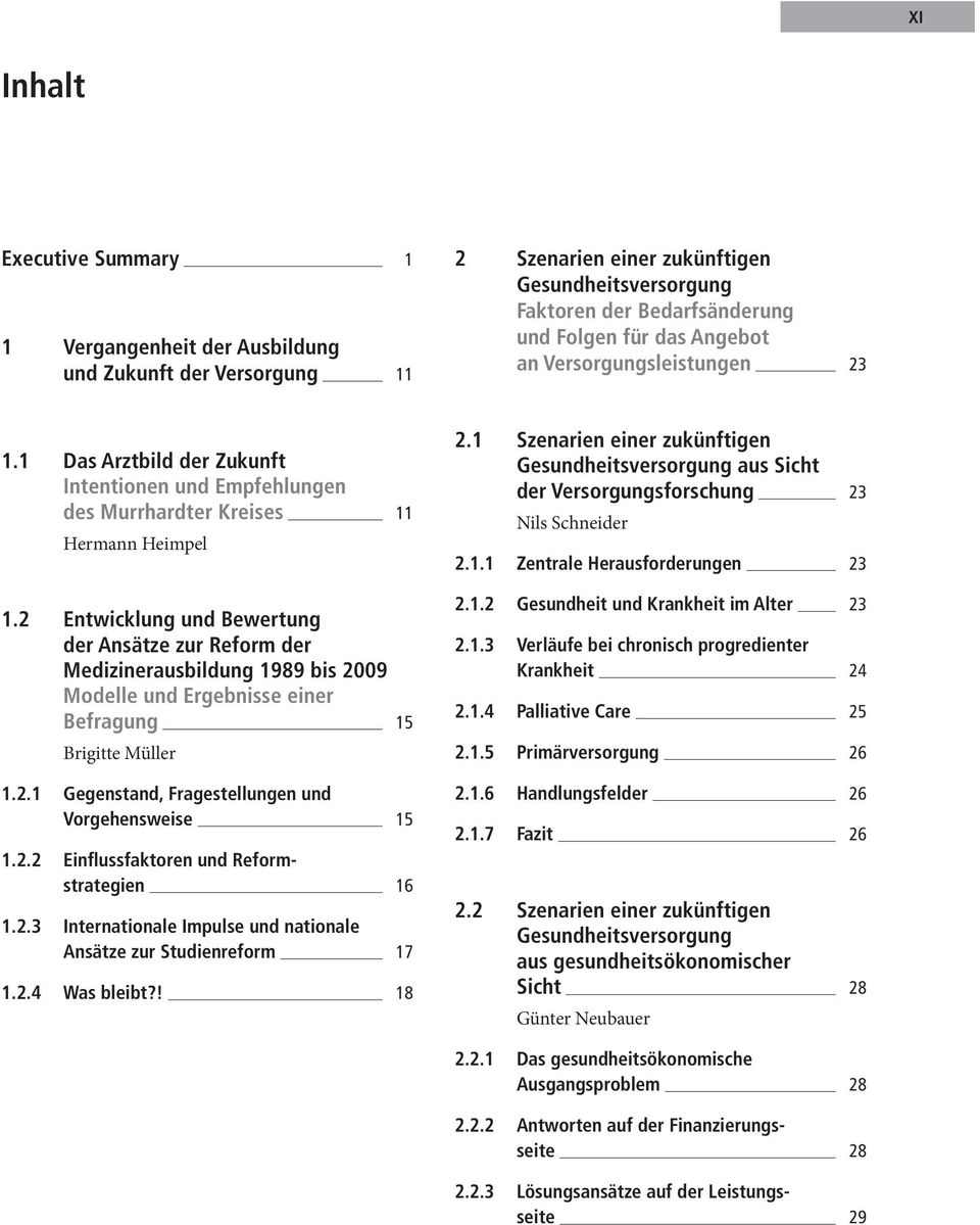 2 Entwicklung und Bewertung der Ansätze zur Reform der Medizinerausbildung 1989 bis 2009 Modelle und Ergebnisse einer Befragung 15 Brigitte Müller 1.2.1 Gegenstand, Fragestellungen und Vorgehensweise 15 1.