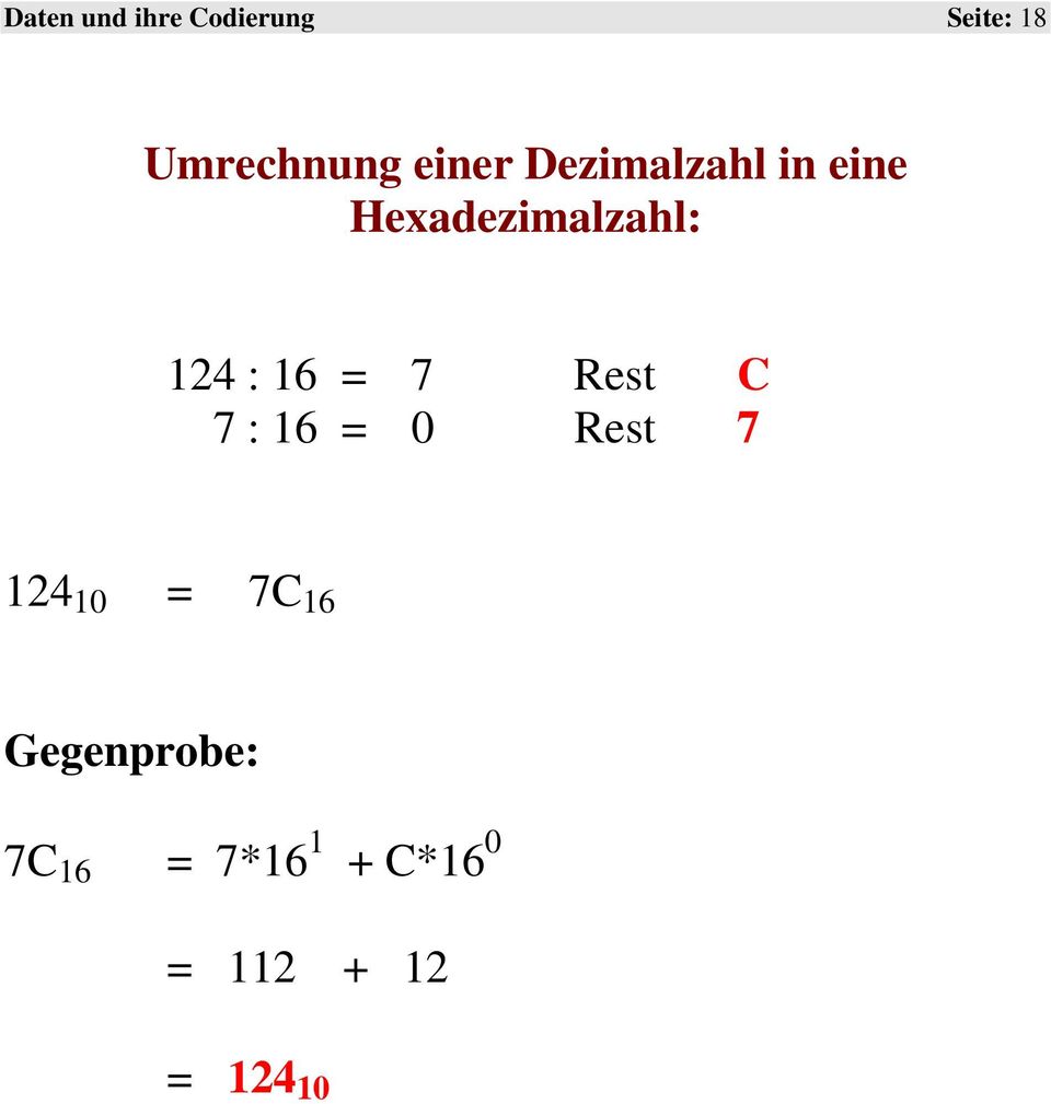 16 = 7 Rest C 7 : 16 = 0 Rest 7 124 10 = 7C 16