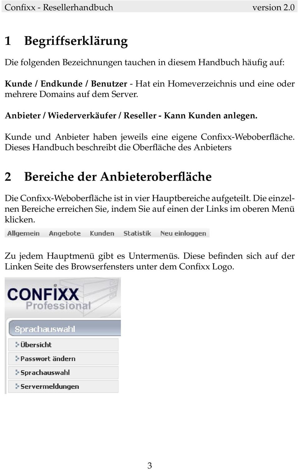 Dieses Handbuch beschreibt die Oberfläche des Anbieters 2 Bereiche der Anbieteroberfläche Die Confixx-Weboberfläche ist in vier Hauptbereiche aufgeteilt.