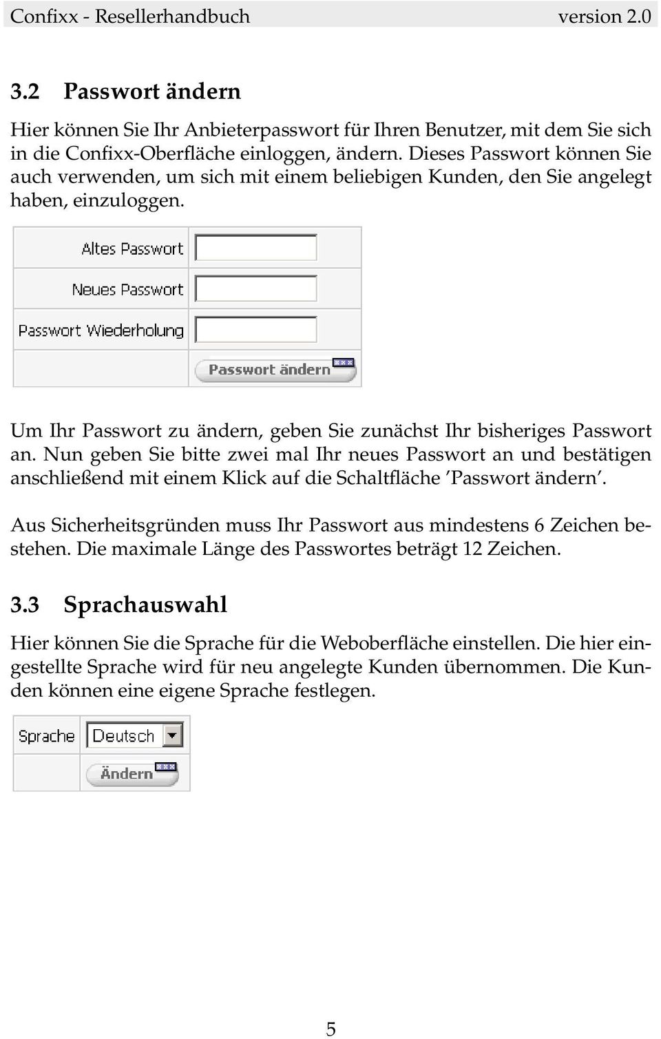 Nun geben Sie bitte zwei mal Ihr neues Passwort an und bestätigen anschließend mit einem Klick auf die Schaltfläche Passwort ändern.