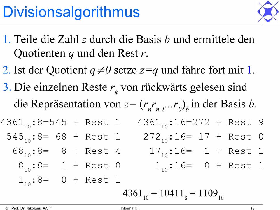 Die einzelnen Reste r k von rückwärts gelesen sind die Repräsentation von z= (r n r n-1...r 0 ) b in der Basis b.