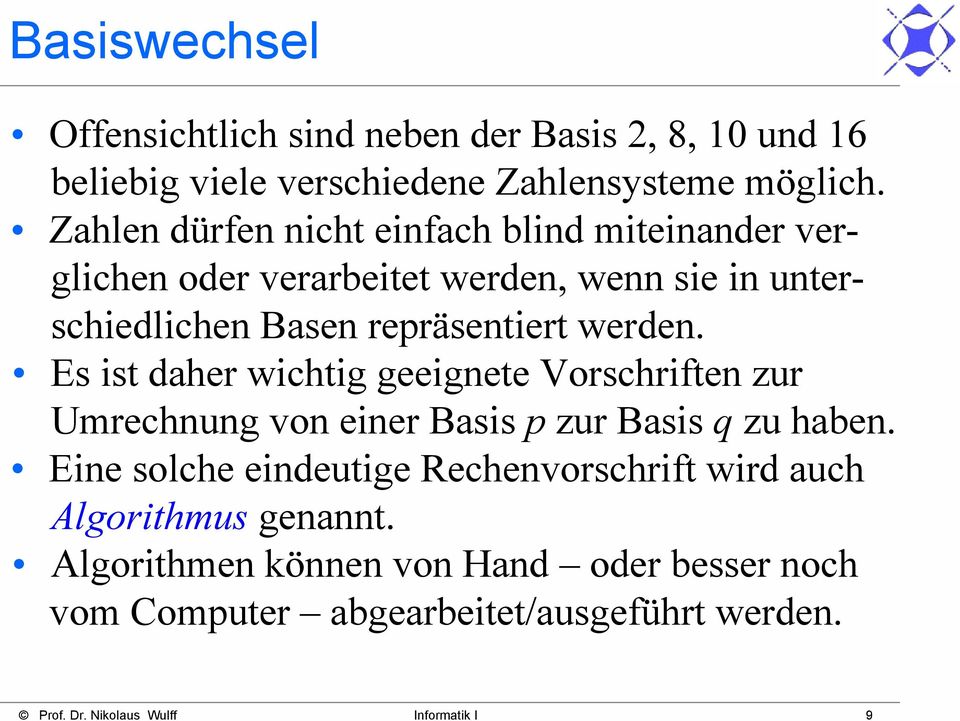 repräsentiert werden. Es ist daher wichtig geeignete Vorschriften zur Umrechnung von einer Basis p zur Basis q zu haben.