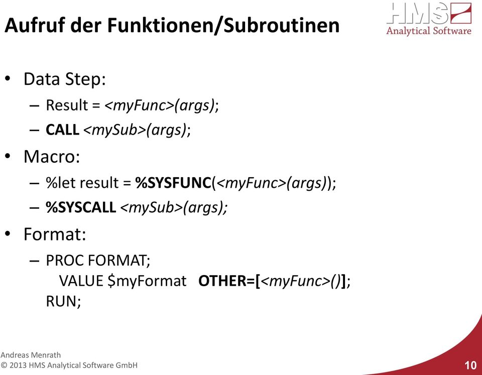 %SYSFUNC(<myFunc>(args)); %SYSCALL <mysub>(args);