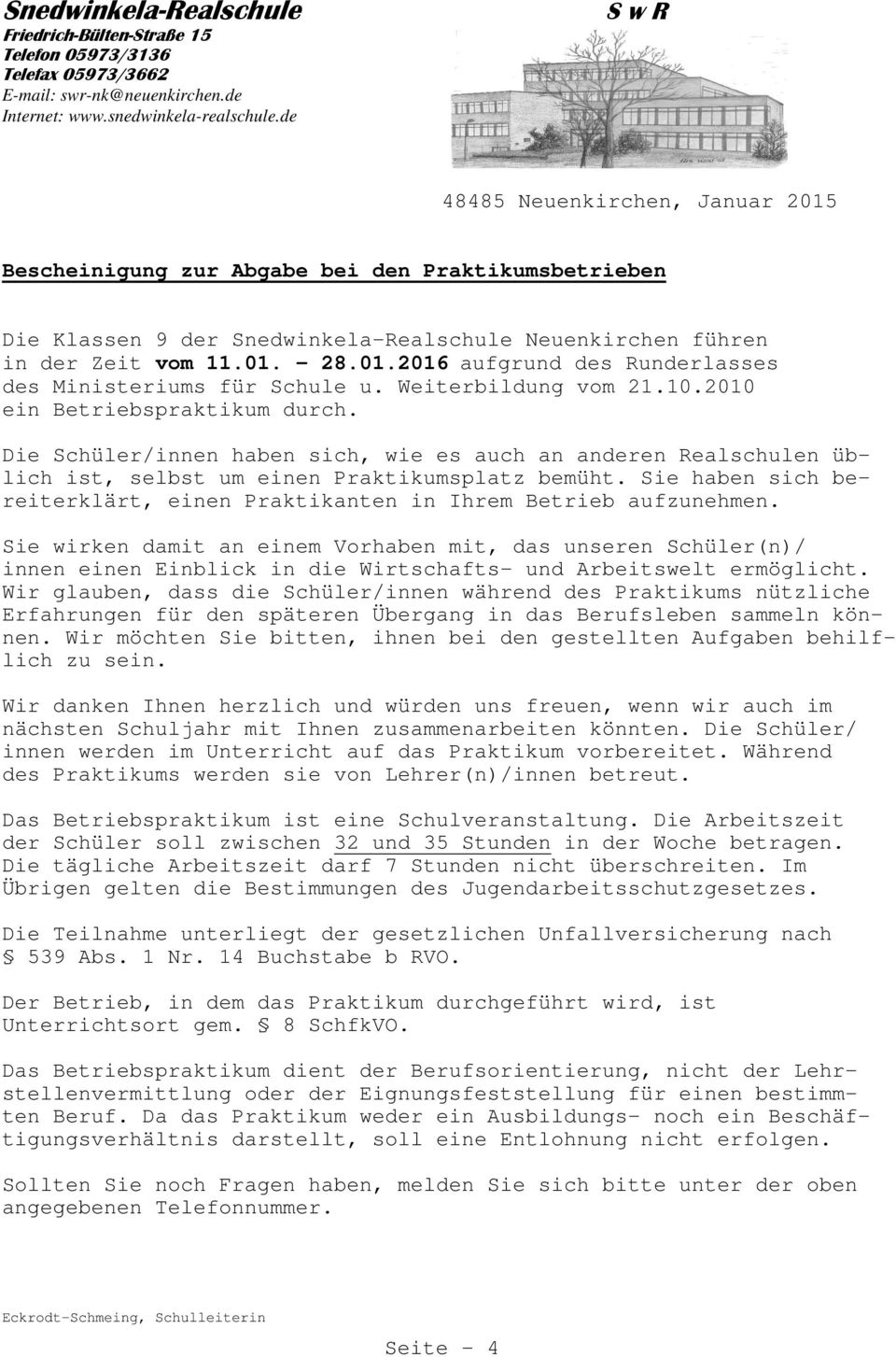 Weiterbildung vom 21.10.2010 ein Betriebspraktikum durch. Die Schüler/innen haben sich, wie es auch an anderen Realschulen üblich ist, selbst um einen Praktikumsplatz bemüht.