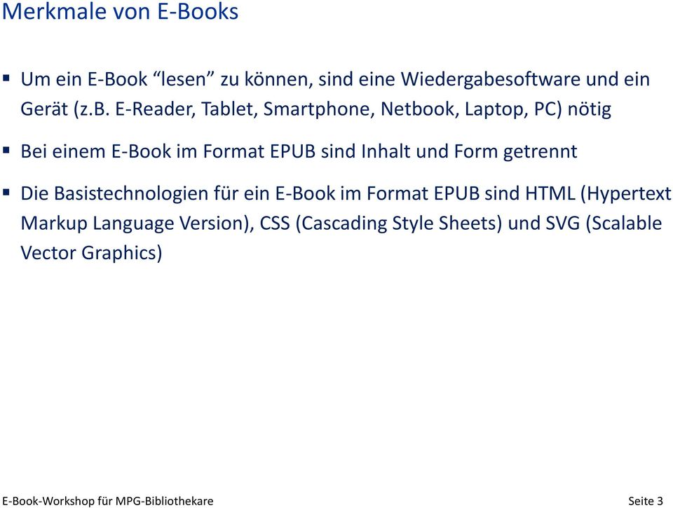 Inhalt und Form getrennt Die Basistechnologien für ein E-Book im Format EPUB sind HTML (Hypertext