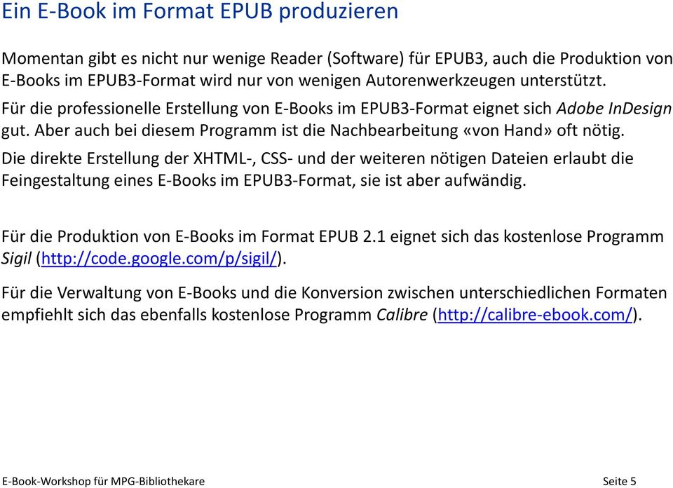 Die direkte Erstellung der XHTML-, CSS- und der weiteren nötigen Dateien erlaubt die Feingestaltung eines E-Books im EPUB3-Format, sie ist aber aufwändig.
