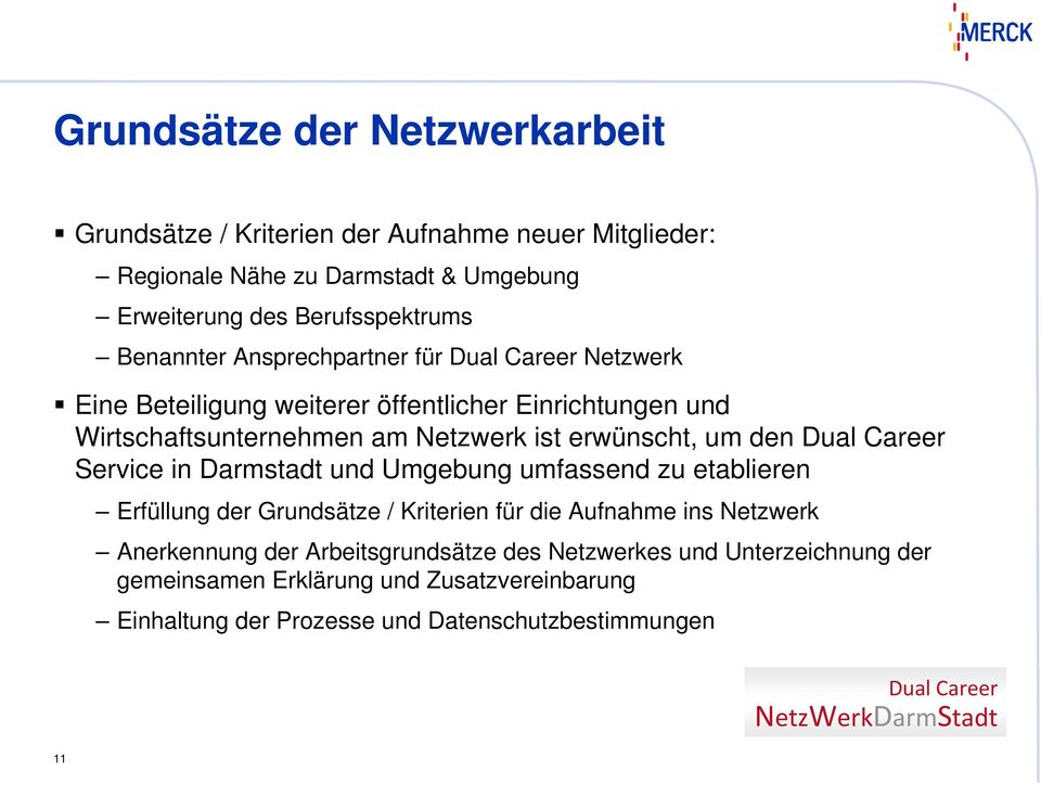Dual Career Service in Darmstadt und Umgebung umfassend zu etablieren Erfüllung der Grundsätze / Kriterien für die Aufnahme ins Netzwerk Anerkennung der