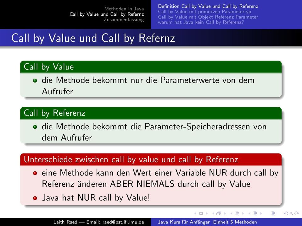 Call by Value die Methode bekommt nur die Parameterwerte von dem Aufrufer Call by Referenz die Methode bekommt die