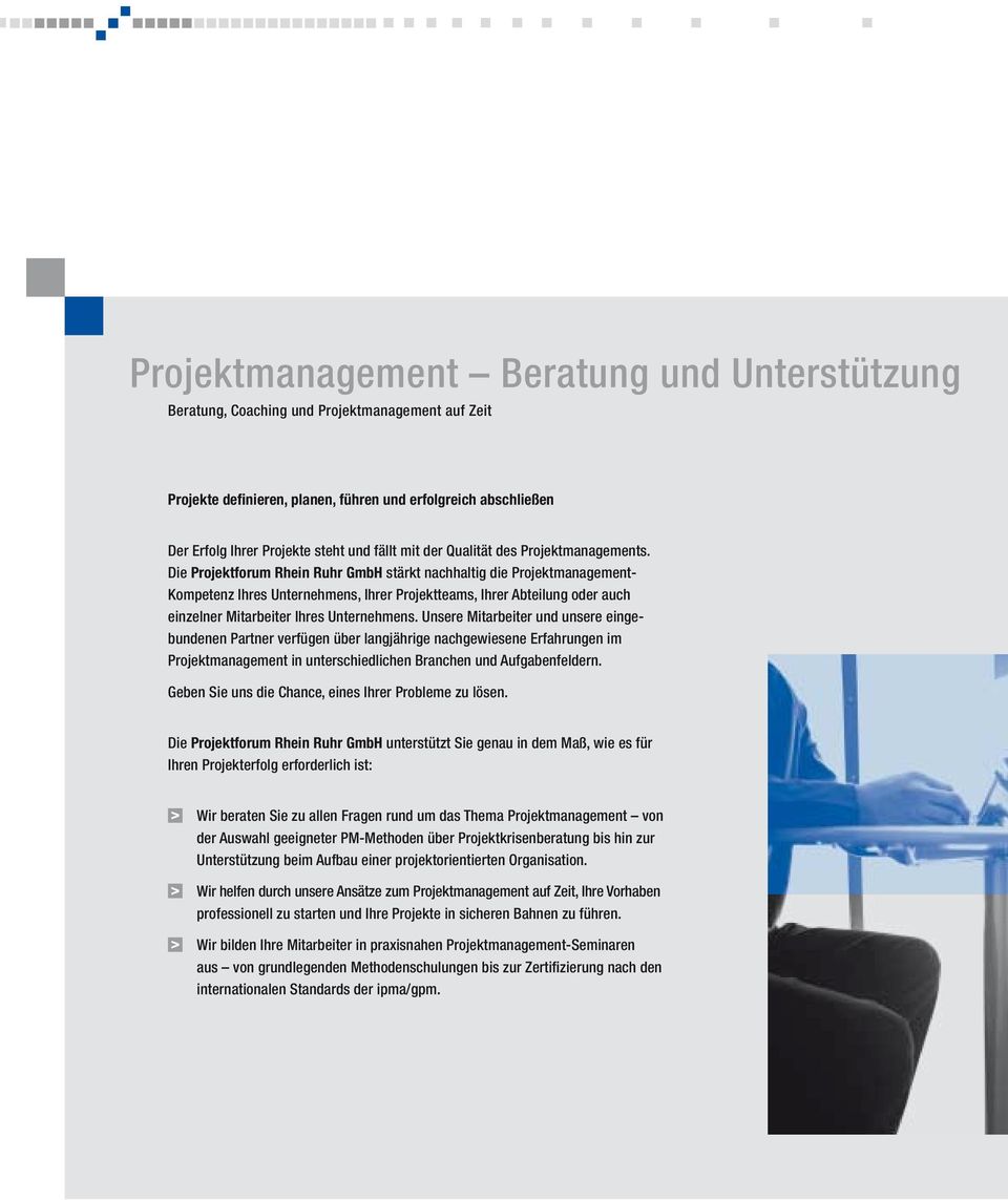 Die Projektforum Rhein Ruhr GmbH stärkt nachhaltig die Projektmanagement- Kompetenz Ihres Unternehmens, Ihrer Projektteams, Ihrer Abteilung oder auch einzelner Mitarbeiter Ihres Unternehmens.