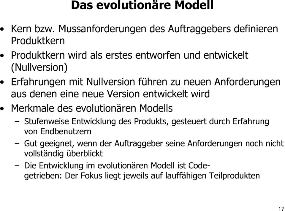 Nullversion führen zu neuen Anforderungen aus denen eine neue Version entwickelt wird Merkmale des evolutionären Modells Stufenweise Entwicklung