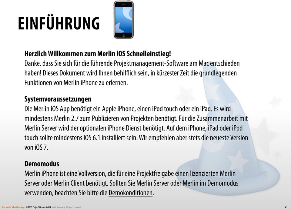 Systemvoraussetzungen Die Merlin ios App benötigt ein Apple iphone, einen ipod touch oder ein ipad. Es wird mindestens Merlin 2.7 zum Publizieren von Projekten benötigt.