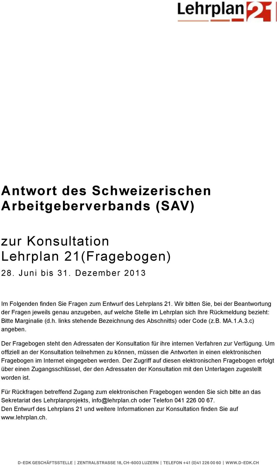 b. MA.1.A.3.c) angeben. Der Fragebogen steht den Adressaten der Konsultation für ihre internen Verfahren zur Verfügung.