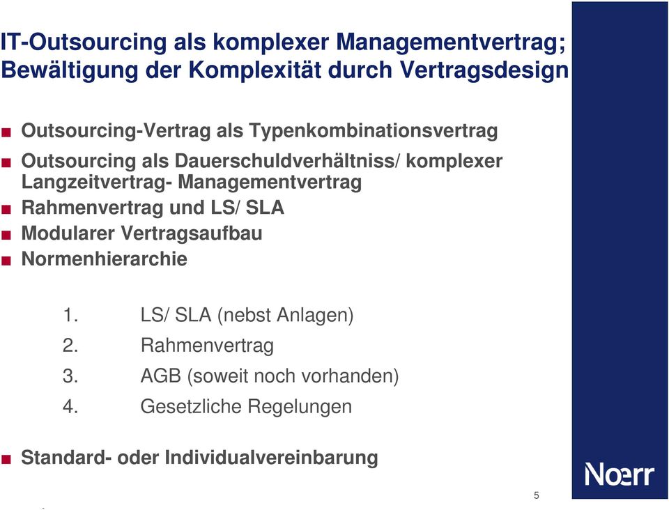 Langzeitvertrag- Managementvertrag Rahmenvertrag und LS/ SLA Modularer Vertragsaufbau Normenhierarchie 1.