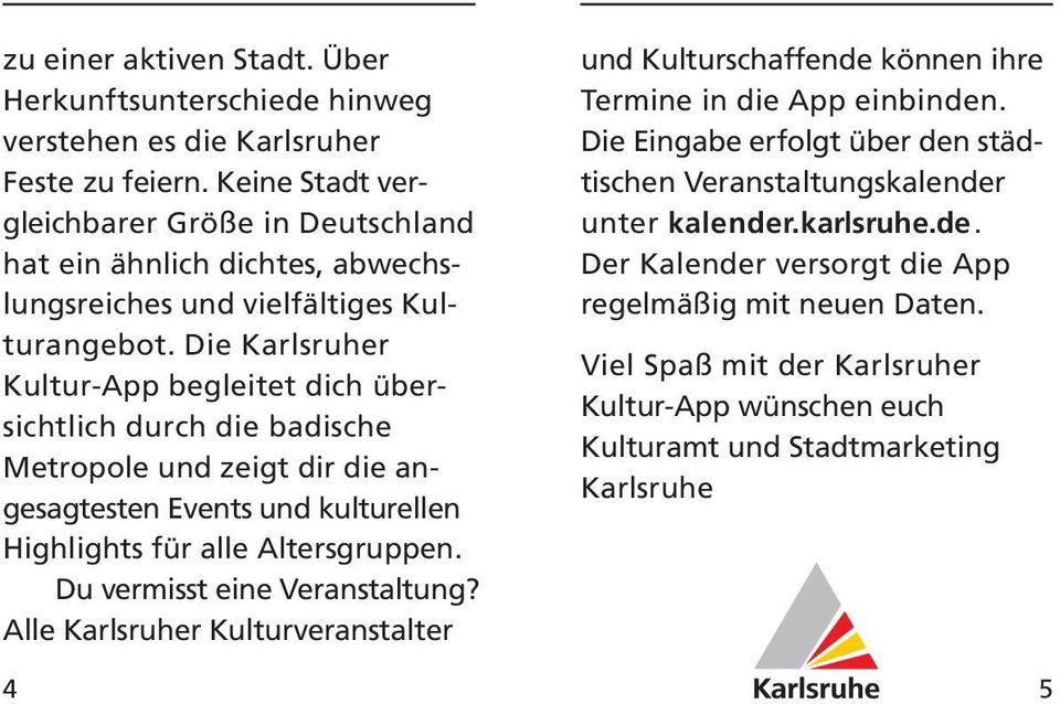 Die Karlsruher Kultur-App begleitet dich übersichtlich durch die badische Metropole und zeigt dir die angesagtesten Events und kulturellen Highlights für alle Altersgruppen.