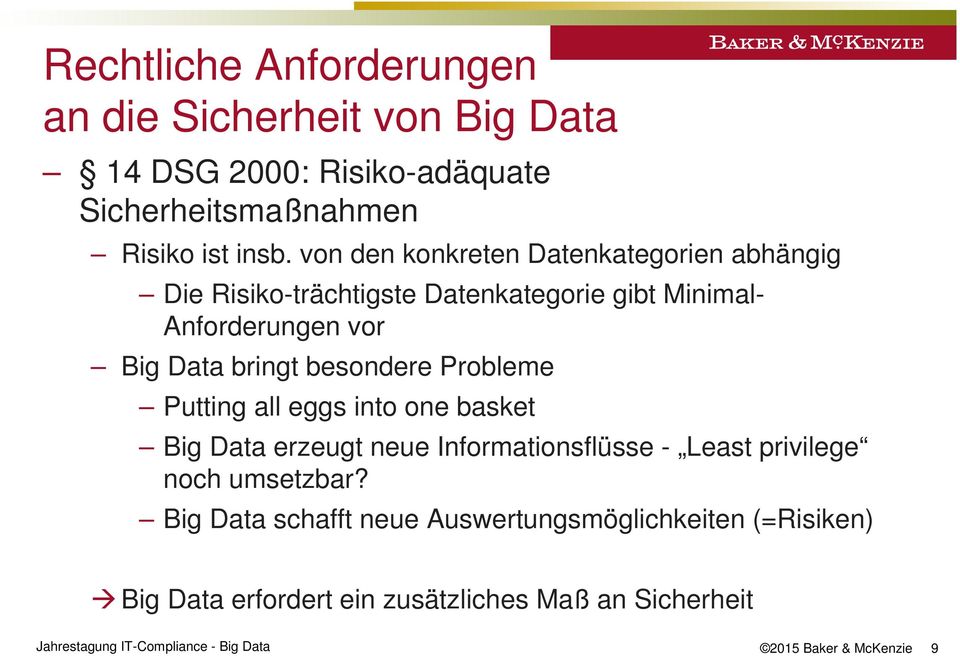 besondere Probleme Putting all eggs into one basket Big Data erzeugt neue Informationsflüsse - Least privilege noch umsetzbar?