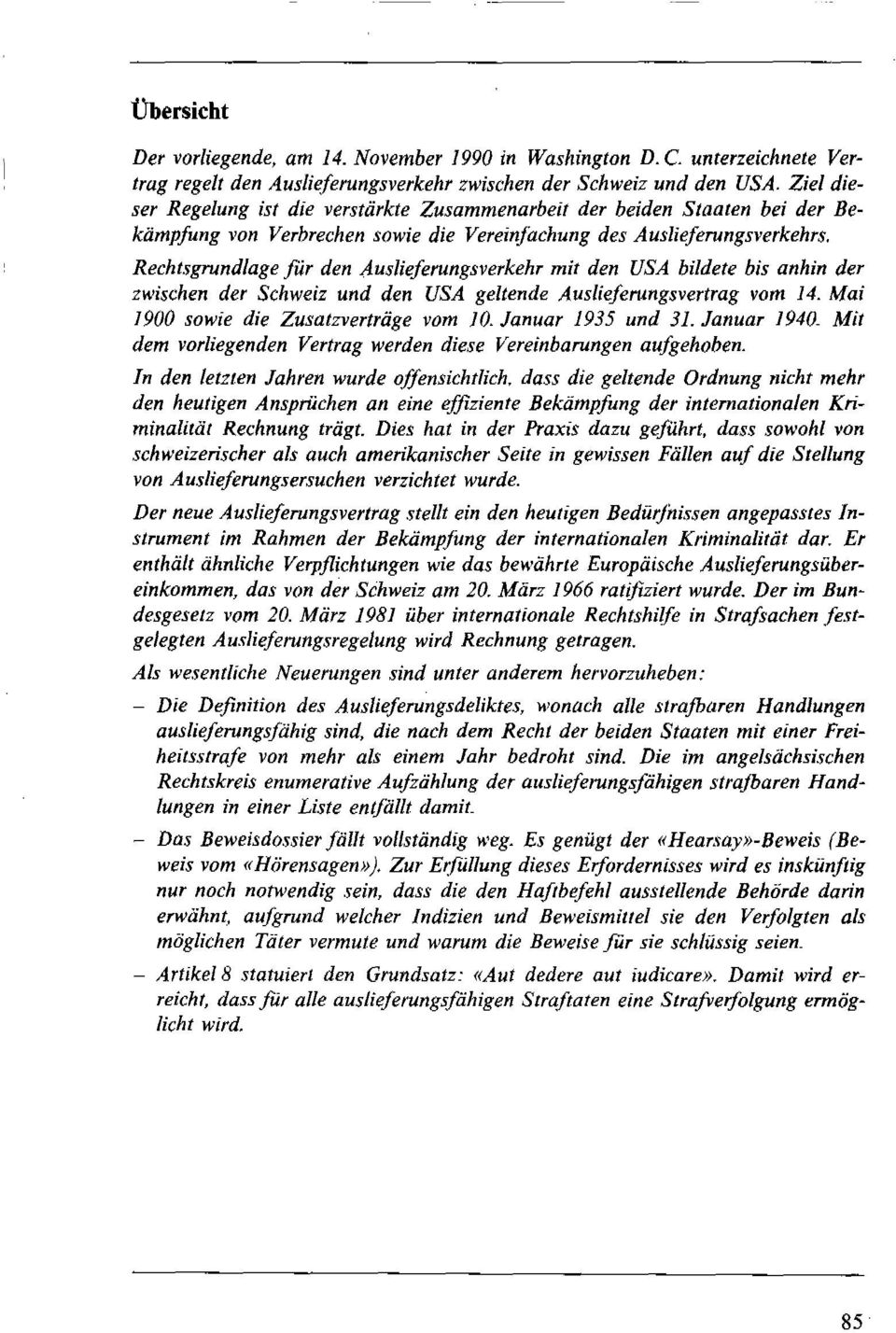 Rechtagrundlage für den Auslieferungsverkehr mit den USA bildete bis anhin der zwischen der Schweiz und den USA geltende Auslieferungsvertrag vom 14. Mai 1900 sowie die Zusatzverträge vom 10.