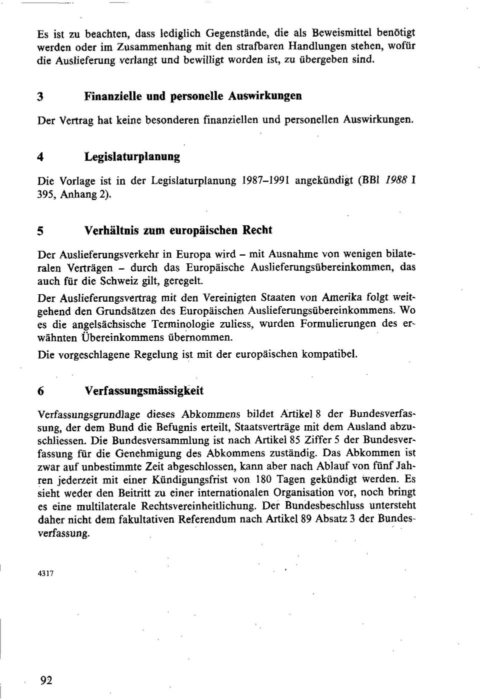 4 Legislaturplanung Die Vorlage ist in der Legislaturplanung 1987-1991 angekündigt (BEI 1988 I 395, Anhang 2).