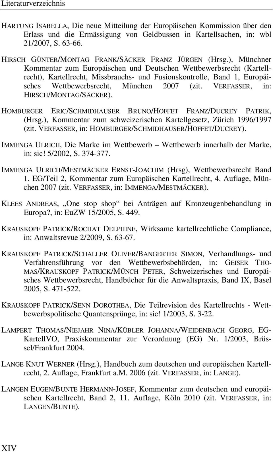 ), Münchner Kommentar zum Europäischen und Deutschen Wettbewerbsrecht (Kartellrecht), Kartellrecht, Missbrauchs- und Fusionskontrolle, Band 1, Europäisches Wettbewerbsrecht, München 2007 (zit.