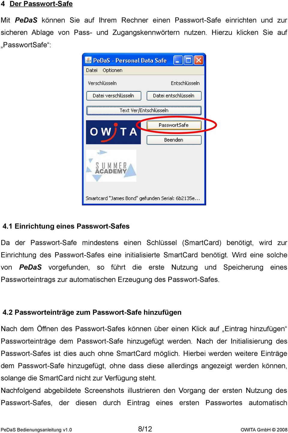 Wird eine solche von PeDaS vorgefunden, so führt die erste Nutzung und Speicherung eines Passworteintrags zur automatischen Erzeugung des Passwort-Safes. 4.