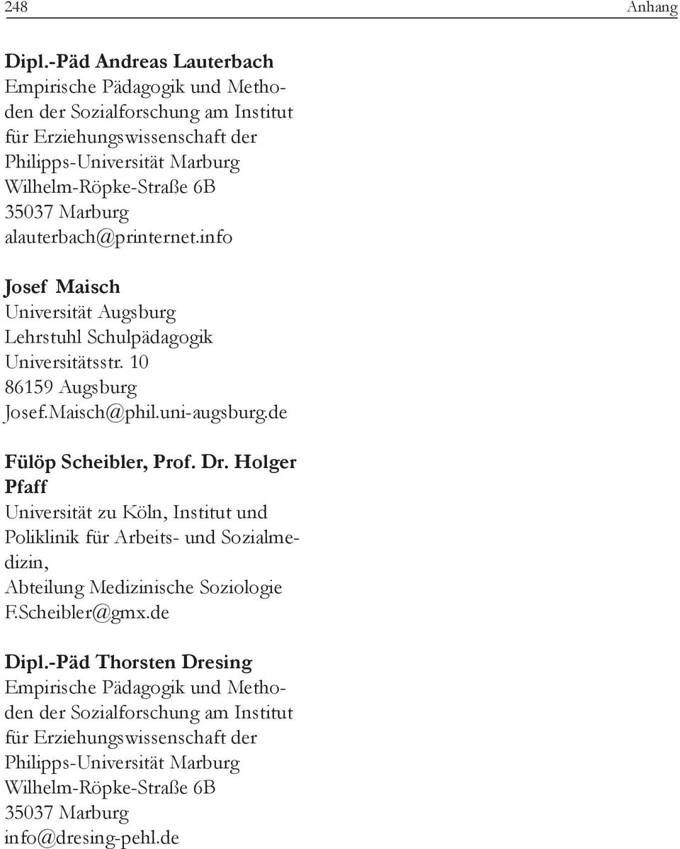 Marburg alauterbach@printernet.info Josef Maisch Universität Augsburg Lehrstuhl Schulpädagogik Universitätsstr. 10 86159 Augsburg Josef.Maisch@phil.uni-augsburg.de Fülöp Scheibler, Prof.
