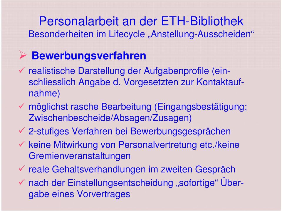 Vorgesetzten zur Kontaktaufnahme) möglichst rasche Bearbeitung (Eingangsbestätigung; Zwischenbescheide/Absagen/Zusagen) 2-stufiges