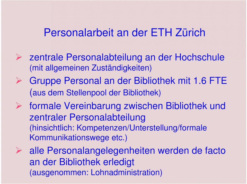 6 FTE (aus dem Stellenpool der Bibliothek) formale Vereinbarung zwischen Bibliothek und zentraler