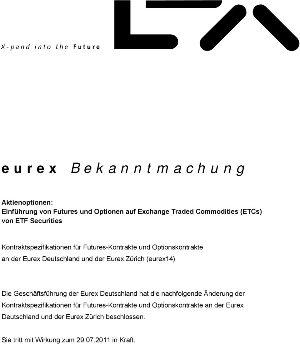 (eurex14) Die Geschäftsführung der Eurex Deutschland hat die nachfolgende Änderung der Kontraktspezifikationen für