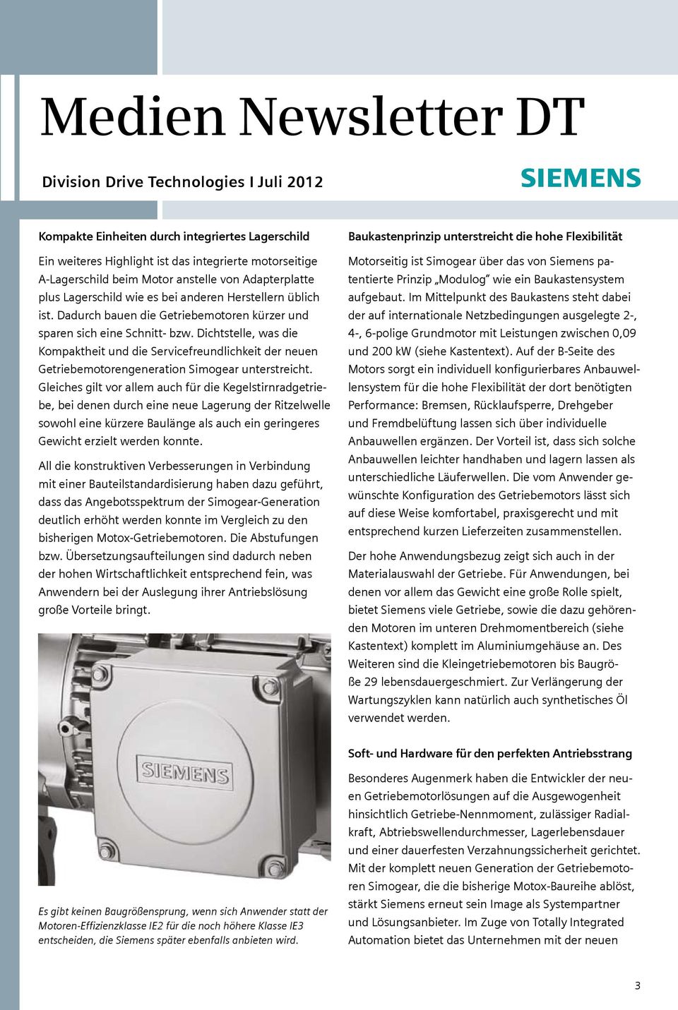 Dichtstelle, was die Kompaktheit und die Servicefreundlichkeit der neuen Getriebemotorengeneration Simogear unterstreicht.