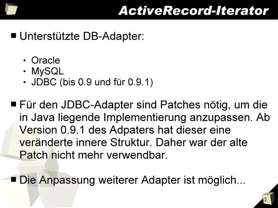 1) Für den JDBC-Adapter sind Patches nötig, um die in Java liege Implementierung