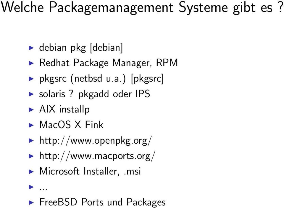 pkgadd oder IPS AIX installp MacOS X Fink http://www.openpkg.