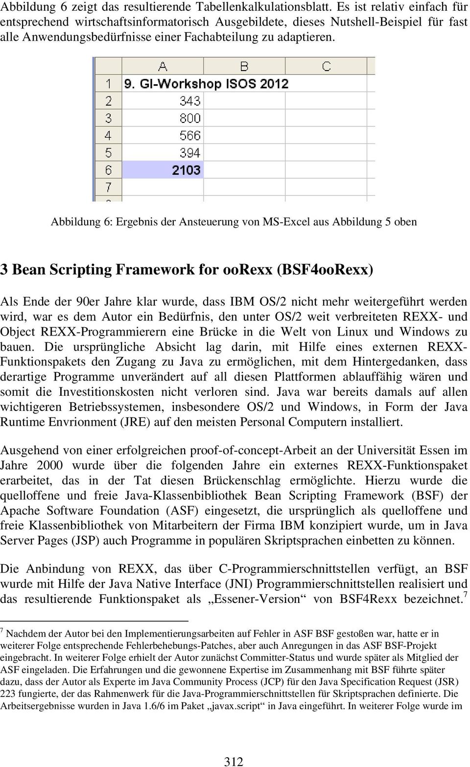 Abbildung 6: Ergebnis der Ansteuerung von MS-Excel aus Abbildung 5 oben 3 Bean Scripting Framework for oorexx (BSF4ooRexx) Als Ende der 90er Jahre klar wurde, dass IBM OS/2 nicht mehr weitergeführt