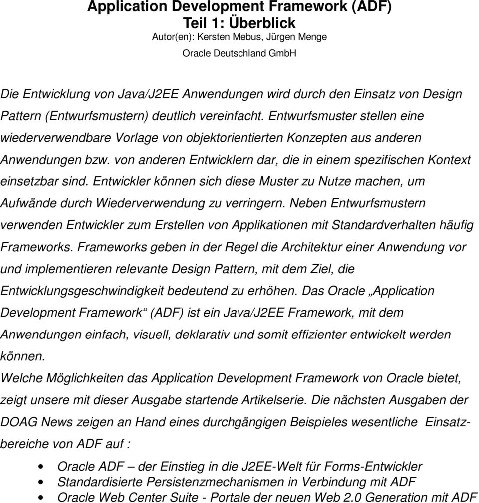 von anderen Entwicklern dar, die in einem spezifischen Kontext einsetzbar sind. Entwickler können sich diese Muster zu Nutze machen, um Aufwände durch Wiederverwendung zu verringern.