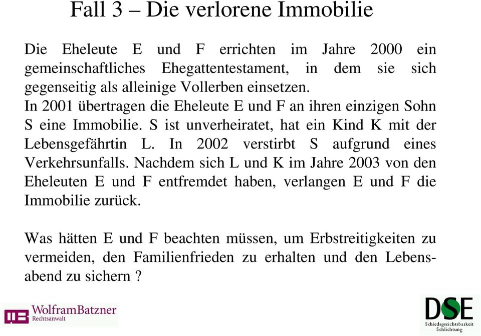 S ist unverheiratet, hat ein Kind K mit der Lebensgefährtin L. In 2002 verstirbt S aufgrund eines Verkehrsunfalls.