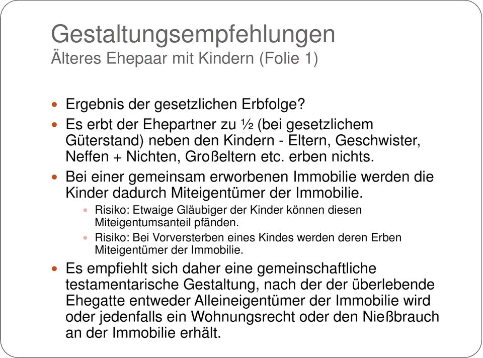 Bei einer gemeinsam erworbenen Immobilie werden die Kinder dadurch Miteigentümer der Immobilie. Risiko: Etwaige Gläubiger der Kinder können diesen Miteigentumsanteil pfänden.