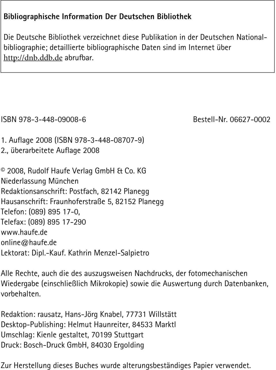 KG Niederlassung München Redaktionsanschrift: Postfach, 82142 Planegg Hausanschrift: Fraunhoferstraße 5, 82152 Planegg Telefon: (089) 895 17-0, Telefax: (089) 895 17-290 www.haufe.de online@haufe.