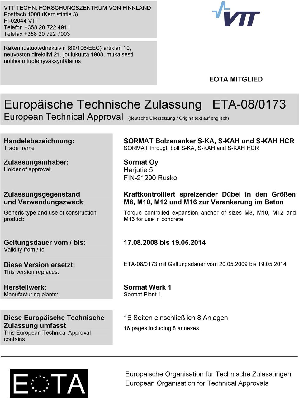 joulukuuta 1988, mukaisesti notifioitu tuotehyväksyntälaitos EOTA MITGLIED Europäische Technische Zulassung ETA-08/0173 European Technical Approval (deutsche Übersetzung / Originaltext auf englisch)