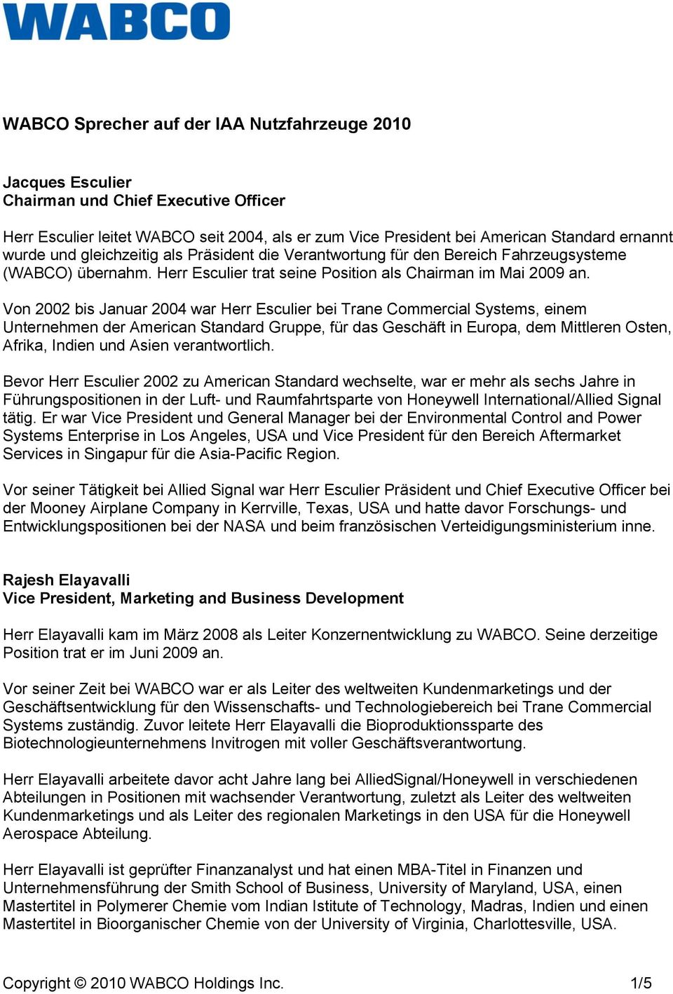 Von 2002 bis Januar 2004 war Herr Esculier bei Trane Commercial Systems, einem Unternehmen der American Standard Gruppe, für das Geschäft in Europa, dem Mittleren Osten, Afrika, Indien und Asien